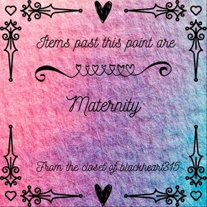 Everything thing past this point is maternity